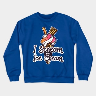 I scream For Ice Cream - Funny Ice cream Quote Artwork Crewneck Sweatshirt